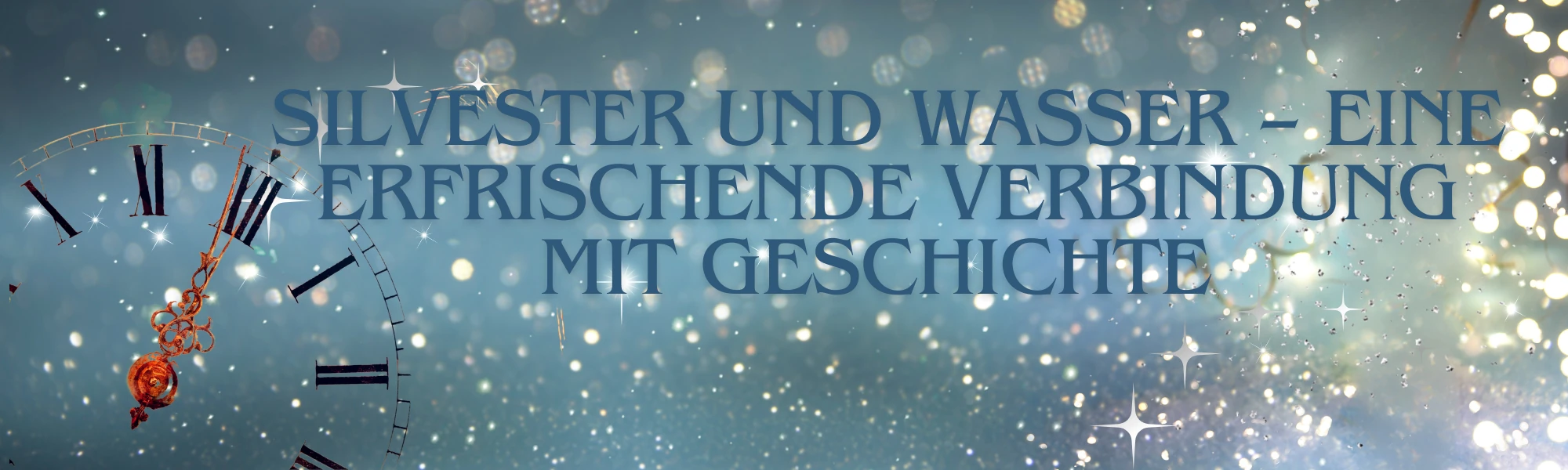 glitzeernder Hintergrund, darauf der Text:Silvester und Wasser – eine erfrischende Verbindung mit Geschichte