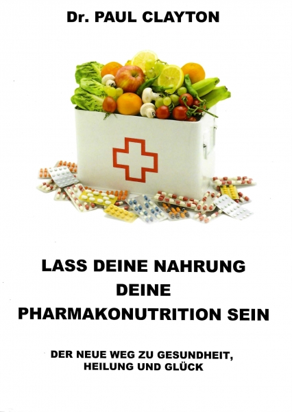 Dr. Paul Clayton: Lass deine Nahrung deine Pharmakonutrition sein Zu sehen ist ein weißer Kasten mit einem roten Kreuz darauf vor weißem Hintergrund. Der Kasten ist gefüllt mit frischen Obst und Gemüse und rundherum liegen bunte Pillen. Das Bild gehört zu dem Buch lass Deine Nahrung Deine Pharmakonutrition sein.